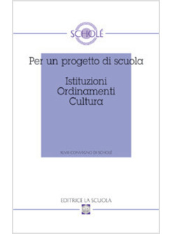 PER UN PROGETTO DI SCUOLA. ISTITUZIONI ORDINAMENTI CULTURA. ATTI DEL XLVIII CONV