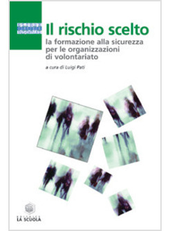 RISCHIO SCELTO. LA FORMAZIONE ALLA SICUREZZA PER LE ORGANIZZAZIONI DI VOLONTARIA