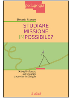 STUDIARE MISSIONE IMPOSSIBILE? DIALOGHI E LETTERE SULL'IMPARARE A SCUOLA E IN FA