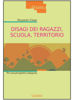 DISAGI DEI RAGAZZI, SCUOLA, TERRITORIO. PER UNA PROSPETTIVA INTEGRATA