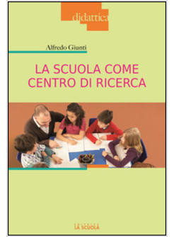 SCUOLA COME CENTRO DI RICERCA (LA)