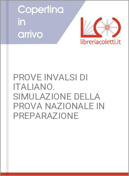 PROVE INVALSI DI ITALIANO. SIMULAZIONE DELLA PROVA NAZIONALE IN PREPARAZIONE