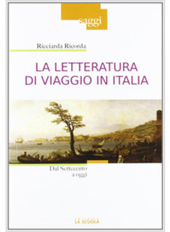 LETTERATURA DI VIAGGIO IN ITALIA. DAL SETTECENTO A OGGI (LA)