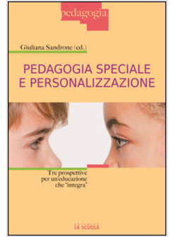 PEDAGOGIA SPECIALE E PERSONALIZZAZIONE. TRE PROSPETTIVE PER UN'EDUCAZIONE CHE «I