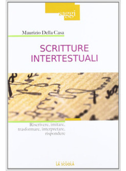 SCRITTURE INTERTESTUALI. RISCRIVERE, IMITARE, TRASFORMARE, INTERPRETARE, RISPOND