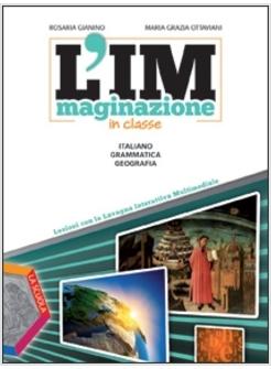 L'IMMAGINAZIONE IN CLASSE. ITALIANO, GRAMMATICA, GEOGRAFIA. PER LA SCUOLA MEDIA.