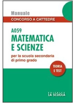 MATEMATICA E SCIENZE A059. MANUALE CONCORSO A CATTEDRE PER LA SCUOLA SECONDARIA 