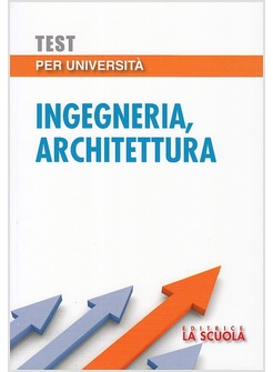 TEST PER UNIVERSITA'. INGEGNERIA, ARCHITETTURA