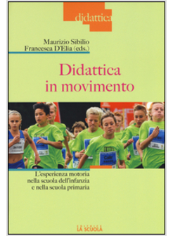 DIDATTICA IN MOVIMENTO. L'ESPERIENZA MOTORIA NELLA SCUOLA DELL'INFANZIA E NELLA 