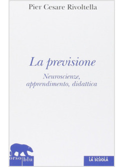 LA PREVISIONE. NEUROSCIENZE, APPRENDIMENTO, DIDATTICA