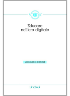 EDUCARE NELL'ERA DIGITALE. ATTI DEL CONVEGNO DI SCHOLE' 2013 06)