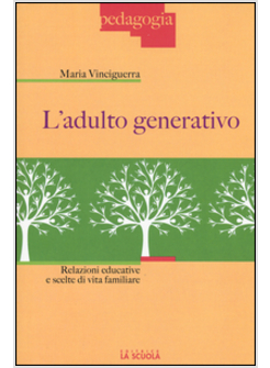 ADULTO GENERATIVO. SIGNIFICATO PEDAGOGICO E SFIDE EDUCATIVE (L')