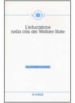 EDUCAZIONE NELLA CRISI DEL WELFARE. ATTI DEL 53° CONVEGNO DI SCHOLE' 2014 (L')