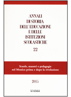 ANNALI DI STORIA DELL'EDUCAZIONE E DELLE ISTITUZIONI SCOLASTICHE (2015). VOL. 22