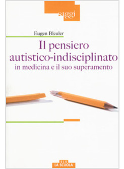 PENSIERO AUTISTICO-INDISCIPLINATO IN MEDICINA E IL SUO SUPERAMENTO (IL)