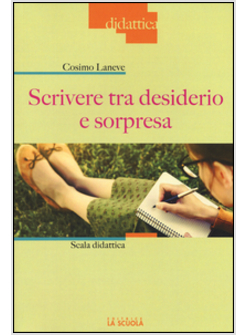 SCRIVERE TRA DESIDERIO E SORPRESA. SCALA DIDATTICA