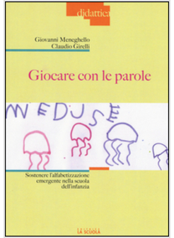 GIOCARE CON LE PAROLE. SOSTENERE L'ALFABETIZZAZIONE EMERGENTE NELLA SCUOLA DELL'