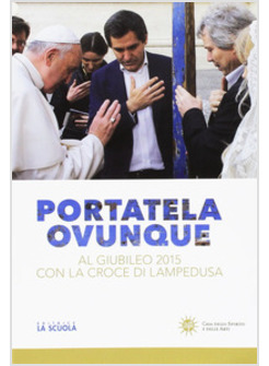 PORTATELA OVUNQUE. AL GIUBILEO 2015 CON LA CROCE DI LAMPEDUSA