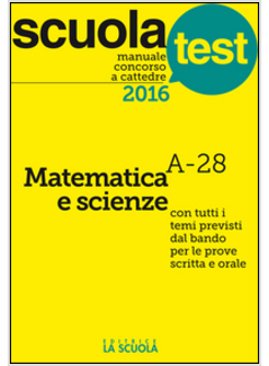 MANUALE CONCORSO A CATTEDRE 2016. MATEMATICA E SCIENZE A-28