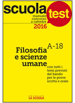 MANUALE CONCORSO A CATTEDRE 2016. FILOSOFIA E SCIENZE UMANE A-18