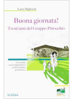 BUONA GIORNATA! TRENT'ANNI DEL GRUPPO PINOCCHIO. CURA DELLA TOSSICODIPENDENZA E 