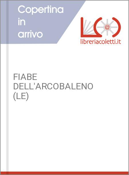 FIABE DELL'ARCOBALENO (LE)