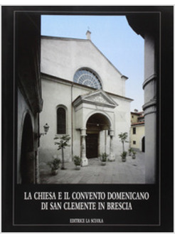 CHIESA E IL CONVENTO DOMENICANO DI SAN CLEMENTE IN BRESCIA (LA)