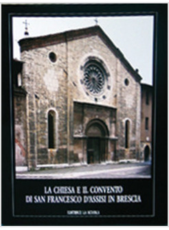 CHIESA E IL CONVENTO DI SAN FRANCESCO D'ASSISI IN BRESCIA (LA)