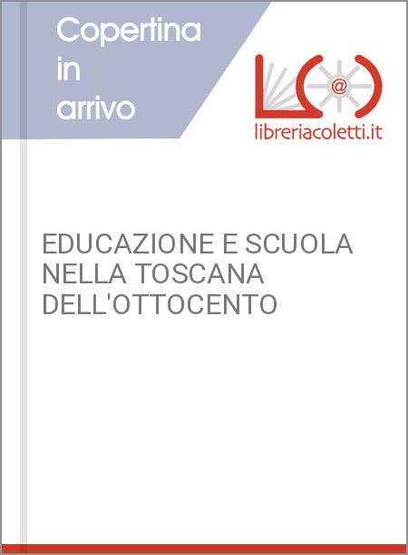 EDUCAZIONE E SCUOLA NELLA TOSCANA DELL'OTTOCENTO