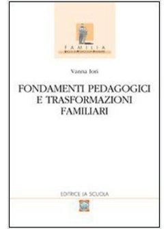 FONDAMENTI PEDAGOGICI E TRASFORMAZIONI FAMILIARI