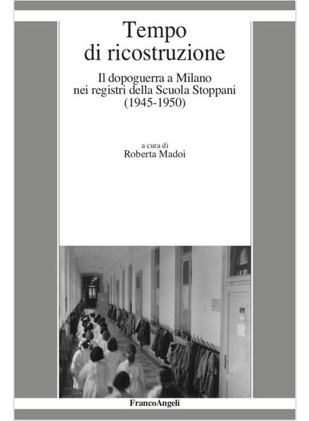 TEMPO DI RICOSTRUZIONE. IL DOPOGUERRA A MILANO NEI REGISTRI DELLA SCUOLA STOPPAN