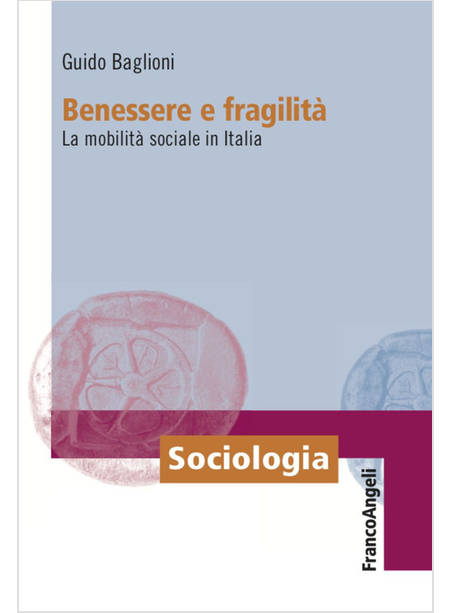 BENESSERE E FRAGILITA'. LA MOBILITA' SOCIALE IN ITALIA