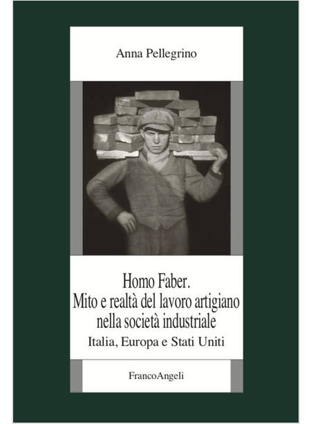 HOMO FABER. MITO E REALTA' DEL LAVORO ARTIGIANO NELLA SOCIETA' INDUSTRIALE. ITAL