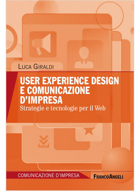 USER EXPERIENCE DESIGN E COMUNICAZIONE D'IMPRESA. STRATEGIE E TECNOLOGIE PER IL 