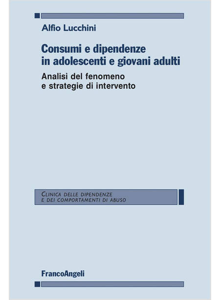 CONSUMI E DIPENDENZE IN ADOLESCENTI E GIOVANI ADULTI. ANALISI DEL FENOMENO E STR