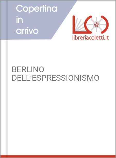 BERLINO DELL'ESPRESSIONISMO