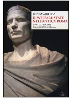 WELFARE STATE NELL'ANTICA ROMA. LO STATO SOCIALE DA AUGUSTO A OBAMA (IL)