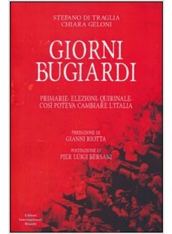 GIORNI BUGIARDI. PRIMARIE, ELEZIONI, QUIRINALE. COSI' POTEVA CAMBIARE L'ITALIA