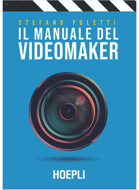 MANUALE DEL VIDEOMAKER. SMART-GUIDE AL MONDO DELL'AUDIOVISIVO (IL)