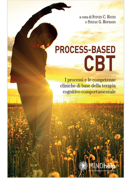 PROCESS-BASED CBT. I PROCESSI E LE COMPETENZE CLINICHE DI BASE DELLA TERAPIA COG