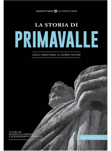 STORIA DI PRIMAVALLE. DALLA PREISTORIA AI GIORNI NOSTRI (LA)