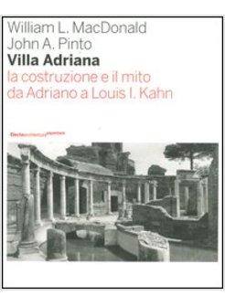 VILLA ADRIANA LA COSTRUZIONE E IL MITO DA ADRIANO A LOUIS I.KAHN