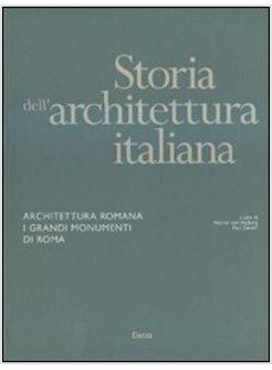 STORIA DELL'ARCHITETTURA ITALIANA ARCHITETTURA ROMANA I GRANDI MONUMENTI DI ROMA