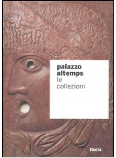 PALAZZO ALTEMPS. LE COLLEZIONI. EDIZ. ILLUSTRATA