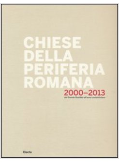 CHIESE DELLA PERIFERIA ROMANA 2000-2013. DAL GRANDE GIUBILEO ALL'ANNO