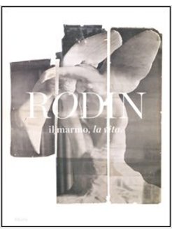 RODIN, LA VITA, IL MAESTRO