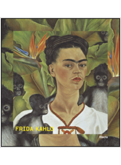 FRIDA KAHLO. CATALOGO DELLA MOSTRA (ROMA, 20 MARZO-31 AGOSTO 2014)