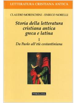 STORIA DELLA LETTERATURA 1 CRISTIANA  ANTICA GRECA E LATINA