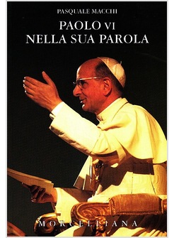 PAOLO VI NELLA SUA PAROLA