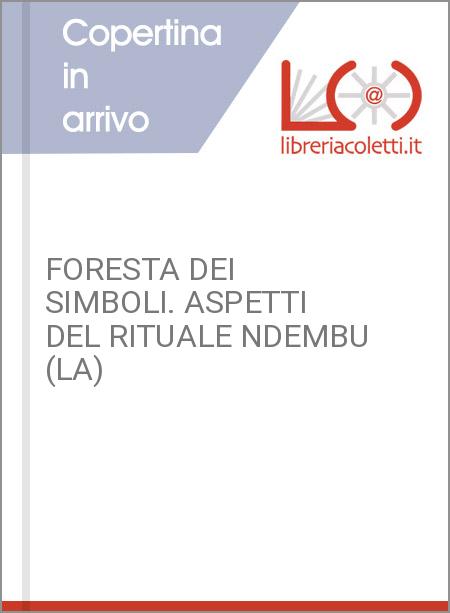 FORESTA DEI SIMBOLI. ASPETTI DEL RITUALE NDEMBU (LA)